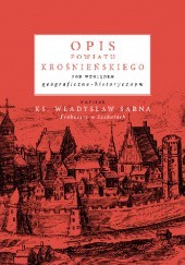Okładka książki Opis powiatu krośnieńskiego pod względem geograficzno-historycznym Władysław Sarna