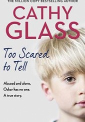 Okładka książki Too scared to tell: Abused and alone, Oskar has no one. A true story