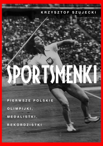 Sportsmenki. Pierwsze polskie olimpijki, medalistki, rekordzistki chomikuj pdf