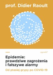 Okładka książki Epidemie: prawdziwe zagrożenia i fałszywe alarmy Didier Raoult