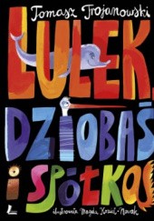 Okładka książki Lulek, Dziobaś i spółka Tomasz Trojanowski
