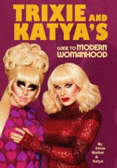 Okładka książki Trixie and Katya's guide to modern womanhood Braian Michael Firkus, Braian Joseph McCook