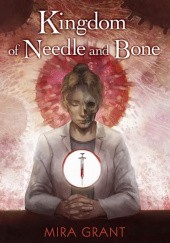 Okładka książki Kingdom of Needle and Bone Mira Grant