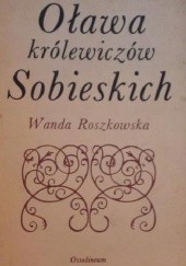 Okładka książki Oława królewiczów Sobieskich Wanda Roszkowska