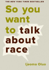 Okładka książki So you want to talk about race Ijeoma Oluo