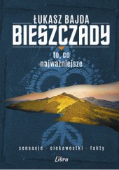 Okładka książki Bieszczady to, co najważniejsze Łukasz Bajda