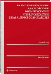 Okładka książki Prawo i postępowanie upadłościowe osób fizycznych nieprowadzących działalności gospodarczej Anna Hrycaj