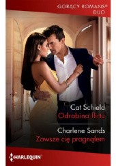 Okładka książki Odrobina flirtu; Zawsze cię pragnąłem Charlene Sands, Cat Schield