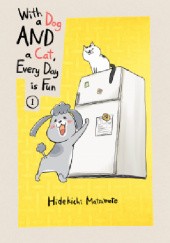 Okładka książki With a Dog AND a Cat, Every Day is Fun, volume 1 Hidekichi Matsumoto