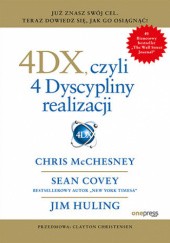 Okładka książki 4DX, czyli 4 Dyscypliny realizacji Sean Covey, Jim Huling, Chris McChesney