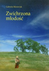 Okładka książki Zwichrzona młodość Gabriela Morawiak