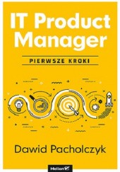 Okładka książki IT Product Manager. Pierwsze kroki Dawid Pacholczyk