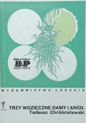 Okładka książki Trzy wdzięczne damy i anioł Tadeusz Chróścielewski