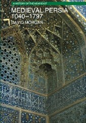 Okładka książki Medieval Persia 1040-1797 David Morgan (orientalista)