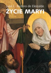 Okładka książki Życie Maryi Juan Luis Bastero de Eleizalde