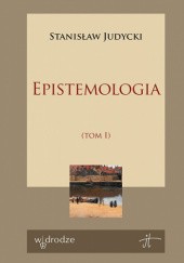 Okładka książki Epistemologia. Tom 1 Stanisław Judycki