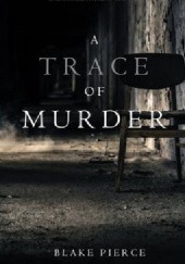 Okładka książki A Trace of Murder Blake Pierce