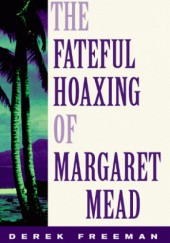 Okładka książki The Fateful Hoaxing Of Margaret Mead: A Historical Analysis Of Her Samoan Research Derek Freeman