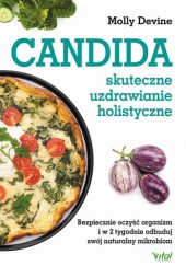 Okładka książki Candida – skuteczne uzdrawianie holistyczne. Bezpiecznie oczyść organizm i w 2 tygodnie odbuduj swój naturalny mikrobiom Molly Devine