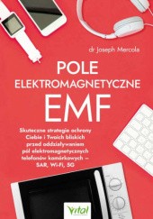 Okładka książki Pole elektromagnetyczne EMF. Skuteczne strategie ochrony Ciebie i Twoich bliskich przed oddziaływaniem pól elektromagnetycznych telefonów komórkowych – SAR, Wi-Fi, 5G Joseph Mercola