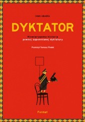 Okładka książki Dyktator. Niewiarygodna historia pewnej niezapomnianej dyktatury Ximo Abadía