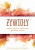 Okładka książki Żywioły. Motyw ognia w literaturze, kulturze i sztuce Katarzyna Arciszewska,&nbsp;Ewa Baruk-Dzięcioł,&nbsp;Agnieszka Bywalec,&nbsp;Katarzyna Ceklarz,&nbsp;Aleksandra Hołomej,&nbsp;Maciej Jasiński,&nbsp;Magdalena Jaszczewska,&nbsp;Anna Marchewka,&nbsp;Urszula Patocka-Sigłowy