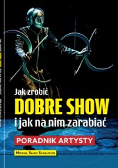 Okładka książki Jak zrobić dobre show Michał Szałucho
