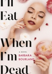 Okładka książki I’ll Eat When I’m Dead Barbara Bourland