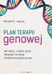Okładka książki Plan terapii genowej. Jak dietą i stylem życia wpłynąć na swoje dziedzictwo genetyczne Mitchell L. Gaynor