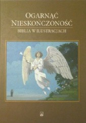 Okładka książki Ogarnąć nieskończoność. Biblia w ilustracjach Zuzanna Orlińska, Bogusław Orliński