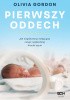 Okładka książki Pierwszy oddech. Jak współczesna medycyna ratuje najbardziej kruche życie Olivia Gordon