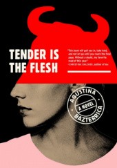 Okładka książki Tender Is the Flesh Agustina Bazterrica