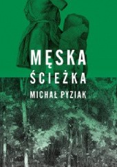 Okładka książki Męska ścieżka Michał Pyziak