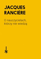 Okładka książki O nauczycielach, którzy nie wiedzą Jacques Rancière