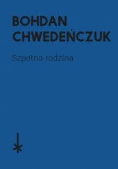 Okładka książki Szpetna rodzina Bohdan Chwedeńczuk