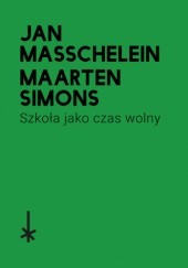 Okładka książki Szkoła jako czas wolny Jan Masschelein, Maarten Simons