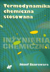 Okładka książki Termodynamika chemiczna stosowana Józef Szarawara