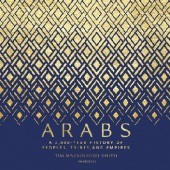 Okładka książki Arabs: A 3,000-Year History of Peoples, Tribes, and Empires Tim Mackintosh-Smith