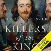 Okładka książki Killers of the King. The Men Who Dared to Execute Charles I Charles Spencer