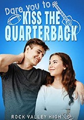 Okładka książki Dare You to Kiss the Quarterback Lacy Andersen