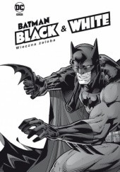 Okładka książki Batman Noir - Batman Black & White. Wieczna żałoba Richard Corben, Warren Ellis, Neil Gaiman, Archie Goodwin, Joe Kubert, Jim Lee