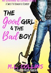 Okładka książki The Good Girl & the Bad Boy M.L: Collins