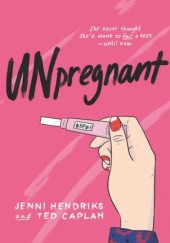 Okładka książki Unpregnant Ted Caplan, Jenni Hendriks