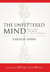 Okładka książki The Unfettered Mind - Writings of the Zen Master to the Sword Master Takuan Soho