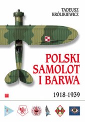 Okładka książki Polski samolot i barwa 1918–1939 Tadeusz Królikiewicz