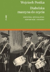 Okładka książki Diabelska maszyna do szycia. Kresowa apokalipsa: reportaże i perory Wojciech Pestka