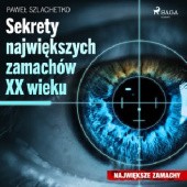 Okładka książki Sekrety największych zamachów XX wieku Paweł Szlachetko
