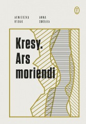 Okładka książki Kresy. Ars moriendi Agnieszka Rybak, Anna Smółka