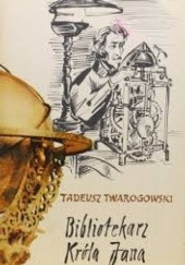 Okładka książki Bibliotekarz króla Jana Tadeusz Twarogowski