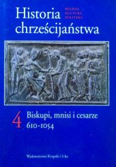 Historia chrześcijaństwa, t. 4. Biskupi, mnisi i cesarze 610-1054